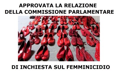 APPROVATA LA RELAZIONE DELLA COMMISSIONE PARLAMENTARE DI INCHIESTASUL FEMMINICIDIO