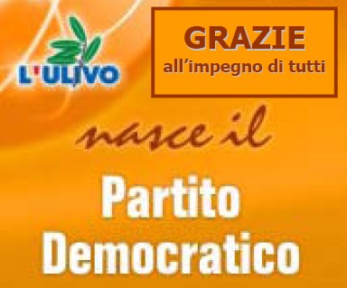 GRAZIE ALL'IMPEGNO DI TUTTI  E' NATO IL PARTITO DEMOCRATICO